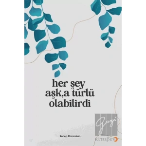 Her Şey Aşk’a Türlü Olabilirdi