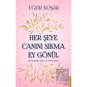 Her Şeye Canını Sıkma Ey Gönül