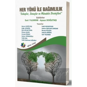 Her Yönü İle Bağımlılık “Sebepler, Sonuçlar ve Mücadele Stratejileri”