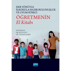 Her Yönüyle İlkokula Hazır Bulunuşluk ve Uyum Süreci: ÖĞRETMENİN EL KİTABI