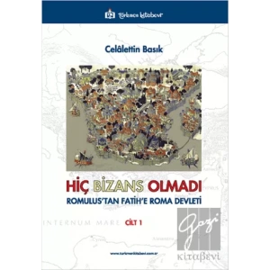 Hiç Bizans Olmadı Romulustan Fatihe Roma Devleti Cilt: 1