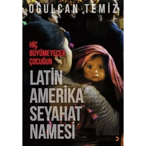 Hiç Büyümeyecek Çocuğun Latin Amerika Seyahatnamesi