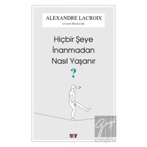 Hiçbir Şeye İnanmadan Nasıl Yaşanır?