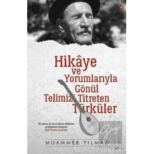 Hikaye ve Yorumlarıyla Gönül Telimizi Titreten Türküler