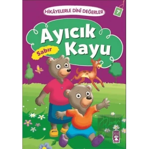 Hikayelerle Dini Değerler 7 - Ayıcık Kayu Sabır