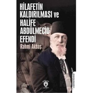 Hilafetin Kaldırılması ve Halife Abdülmecid Efendi