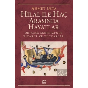 Hilal ile Haç Arasında Hayatlar: Ortaçağ Akdenizinde Ticaret ve Tüccarlar