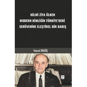 Hilmi Ziya Ülken Modern Kimliğin Türkiye’deki Serüvenine Eleştirel Bir Bakış