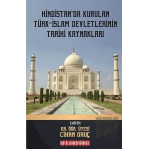 Hindistanda Kurulan Türk - İslam Devletlerinin Tarihi Kaynakları