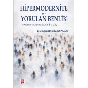 Hipermodernite ve Yorulan Benlik / Fazilet Ahu Özmen Akalın