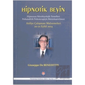 Hipnotik Beyin - Hipnozun Nörobiyolojik Temelleri Psikanalitik Psikoterapiyle Bütünleştirilmesi