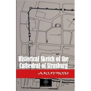 Historical Sketch of the Cathedral of Strasburg