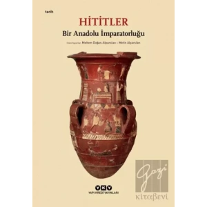 Hititler - Bir Anadolu İmparatorluğu