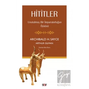 Hititler - Unutulmuş Bir İmparatorluğun Öyküsü