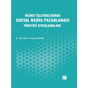 Hizmet İşletmelerinde Sosyal Medya Pazarlaması Yönetici Uygulamaları - Dr. Öğr. Üyesi A. Yasemin ZENGİN