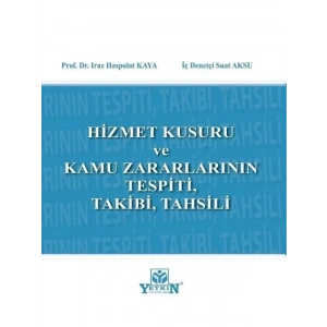 Hizmet Kurusu ve Kamu Zararlarının Tespiti, Takibi, Tahsili - Iraz Haspolat Kaya, Suat Aksu