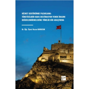 Hizmet Sektöründe Pazarlama: Tüketicilerin Kars Destinasyon Yemek İmajını Değerlendirmelerine Yönelik Bir Araştırma