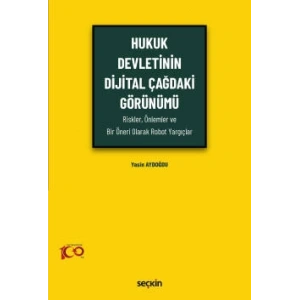 Hukuk Devletinin Dijital Çağdaki Görünümü (Riskler, Önlemler ve Bir Öneri Olarak Robot Yargıçlar)