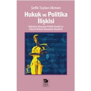 Hukuk ve Politika İlişkisi - Hukukun Ekonomi Politik Analizi ve Liberal Hukuk Düzeninin Eleştirisi