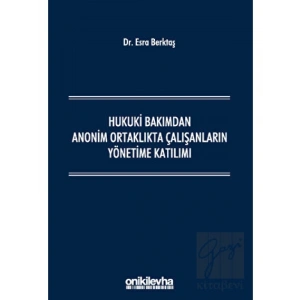 Hukuki Bakımdan Anonim Ortaklıkta Çalışanların Yönetime Katılımı