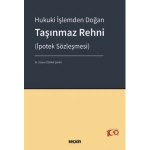 Hukuki İşlemden Doğan Taşınmaz Rehni<br />(İpotek Sözleşmesi)
