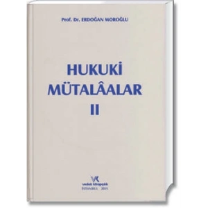 HUKUKİ MÜTALAALAR II / ERDOĞAN MOROĞLU / 2015