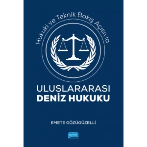 Hukuki ve Teknik Bakış Açısıyla ULUSLARARASI DENİZ HUKUKU