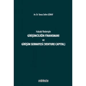 Hukuki Yönleriyle Girişimciliğin Finansmanı ve Girişim Sermayesi (Venture Capital)