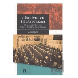 Hürriyet ve İtilaf Fırkası 2. Meşrutiyet Devrinde İttihat ve Terakki’ye Karşı Çıkanlar