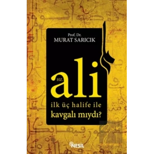 Hz. Ali İlk Üç Halife ile Kavgalı mıydı?