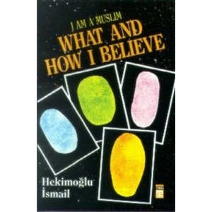 I am Muslim What and How I Believe