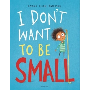 I  Dont Want to be Small