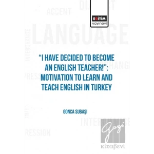I Have Decided to Become an English Teacher: Motivation to Learn and Teach English in Turkey