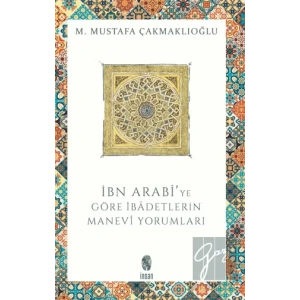 İbn Arabi’ye Göre İbadetlerin Manevi Yorumları