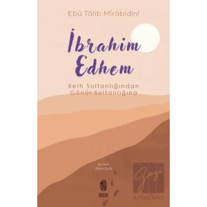 İbrahim Edhem - Belh Sultanlığından Gönül Sultanlığına