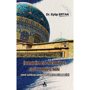 İbrahim En-Nehai ve Ebu Hanifenin Fıkhi Görüşlerinin Mukayeseli Analizi