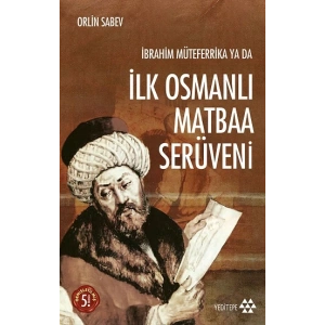İbrahim Müteferrika ya da İlk Osmanlı Matbaa Serüveni