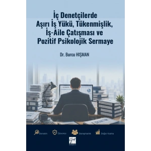 İç Denetçilerde Aşırı İş Yükü, Tükenmişlik, İş-Aile Çatışması ve Pozitif Psikolojik Sermaye