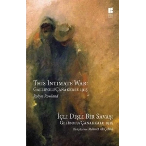 İçli Dışlı Bir Savaş : Gelibolu - Çanakkale 1915