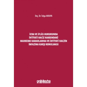 İcra ve İflas Hukukunda İhtiyati Haciz Hakkındaki Mahkeme Kararlarına ve İhtiyati Haczin İnfazına Karşı Konulması