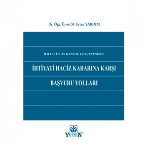 İcra ve İflas Kanunu Çerçevesinde İhtiyati Haciz Kararına Karşı Başvuru Yolları