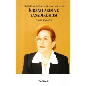 İcraatlarım ve Yaşadıklarım: Kıbrıslı Türklerin Siyasi ve Ekonomik Mücadelesi