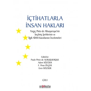 İçtihatlarla İnsan Hakları: Yargıç Pinto de Albuquerquenin Seçilmiş Şerhlerinin ve İlgili AİHM Kararlarının İncelemeleri (3 CİL