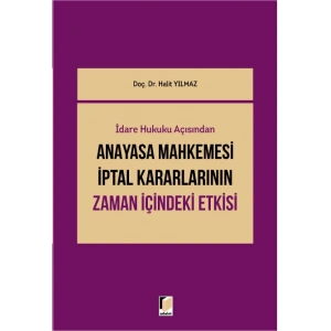 İdare Hukuku Açısından Anayasa Mahkemesi İptal Kararlarının Zaman İçindeki Etkisi