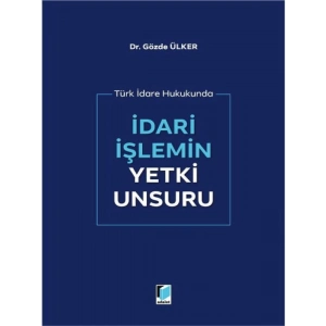 İdari İşlemin Yetki Unsuru - Gözde Ülker