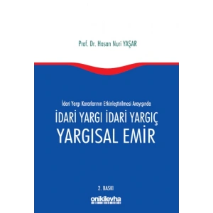 İdari Yargı kararlarının Etkinleştirilmesi Arayışında İdari Yargı İdari Yargıç ve Yargısal Emir