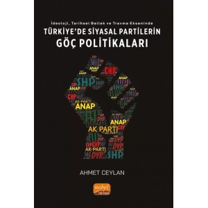 İdeoloji, Tarihsel Bellek ve Travma Ekseninde TÜRKİYE’DE SİYASAL PARTİLERİN GÖÇ POLİTİKALARI