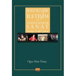 İDEOLOJİK İLETİŞİM VE MUHAFAZAKÂR SANAT - Hasan Nail Canat