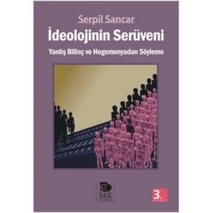 İdeolojinin Serüveni; Yanlış Bilinç ve Hegemonyadan Söyleme