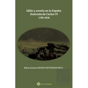 Idilio y novela en la Espana ilustrada de Carlos - 4 - 1788 - 1808